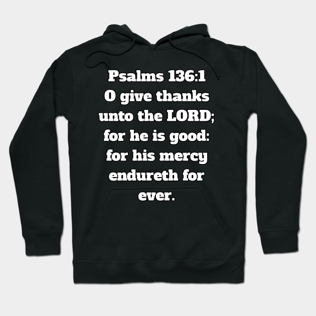 Psalm 136:1 King James Version (KJV) Bible Verse Typography Hoodie by Holy Bible Verses